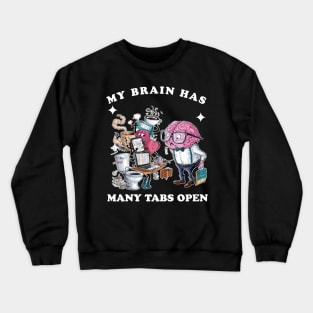 My brain has too many tabs open Crewneck Sweatshirt